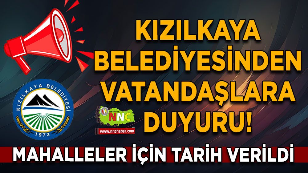 Kızılkaya Belediyesinden vatandaşlara duyuru! Mahalleler için tarih verildi