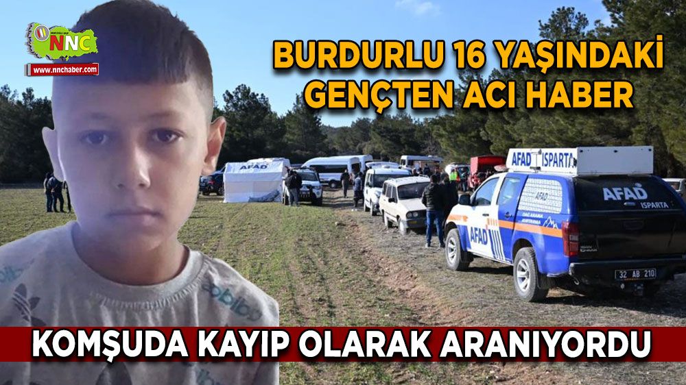 Komşuda kayıp olarak aranıyordu Burdurlu 16 yaşındaki gençten acı haber