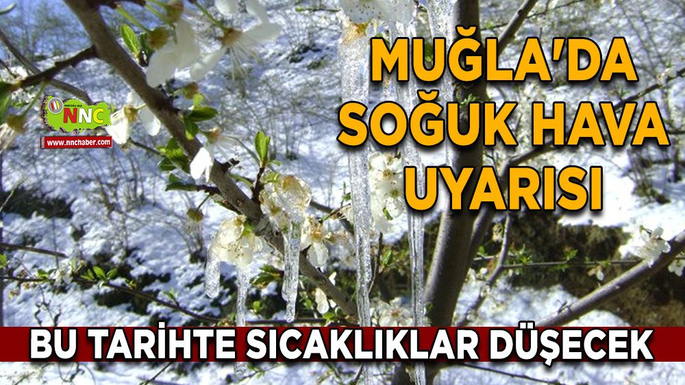 Muğla'da soğuk hava uyarısı Bu tarihte sıcaklıklar düşecek