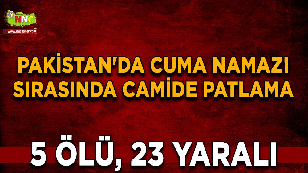 Pakistan'da cuma namazı sırasında camide patlama: 5 ölü, 23 yaralı