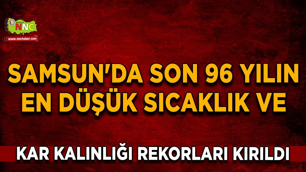 Samsun'da son 96 yılın en düşük sıcaklık ve kar kalınlığı rekorları kırıldı