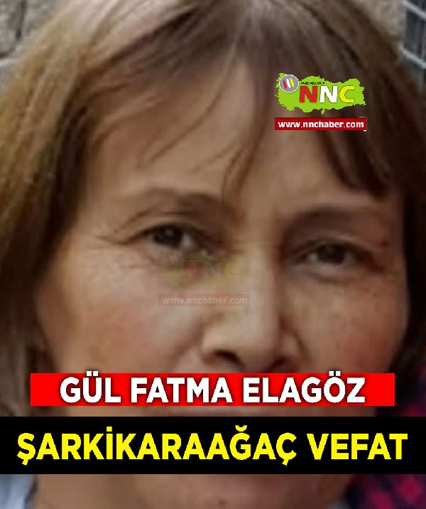 Şarkikaraağaç Vefat Gül Fatma Elagöz