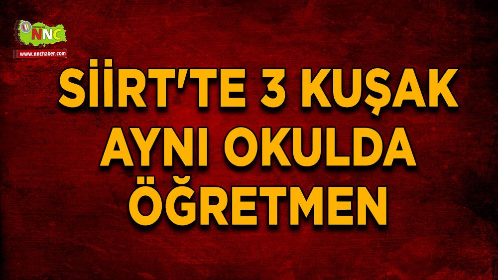 Siirt'te 3 kuşak aynı okulda öğretmen