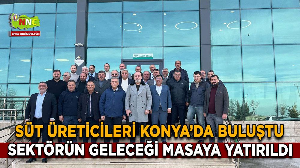 Süt üreticileri Konya’da buluştu Sektörün geleceği masaya yatırıldı