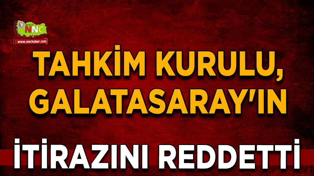  Tahkim Kurulu, Galatasaray'ın itirazını reddetti