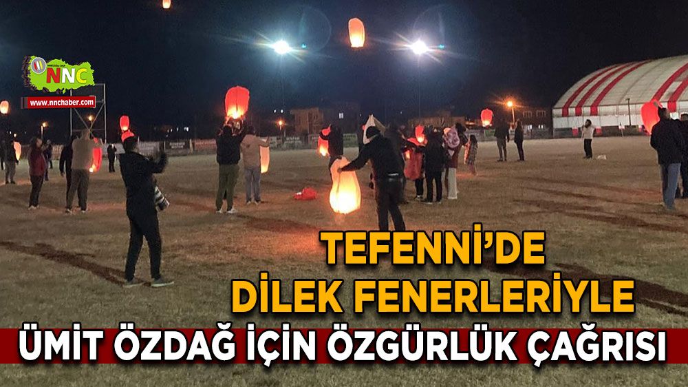 Tefenni’de dilek fenerleriyle Ümit Özdağ için özgürlük çağrısı