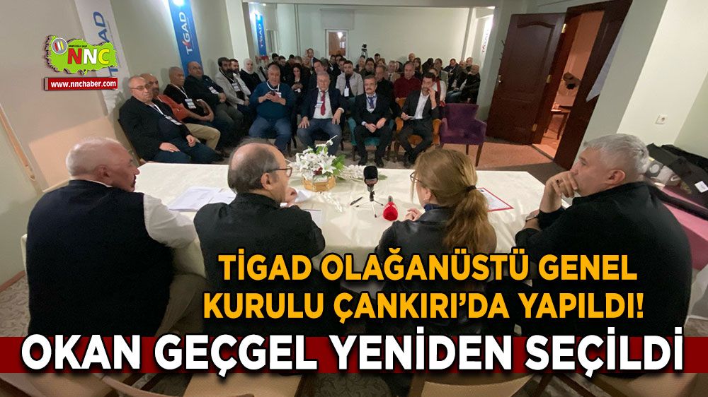 TİGAD Olağanüstü Genel Kurulu Çankırı’da yapıldı! Okan Geçgel yeniden seçildi