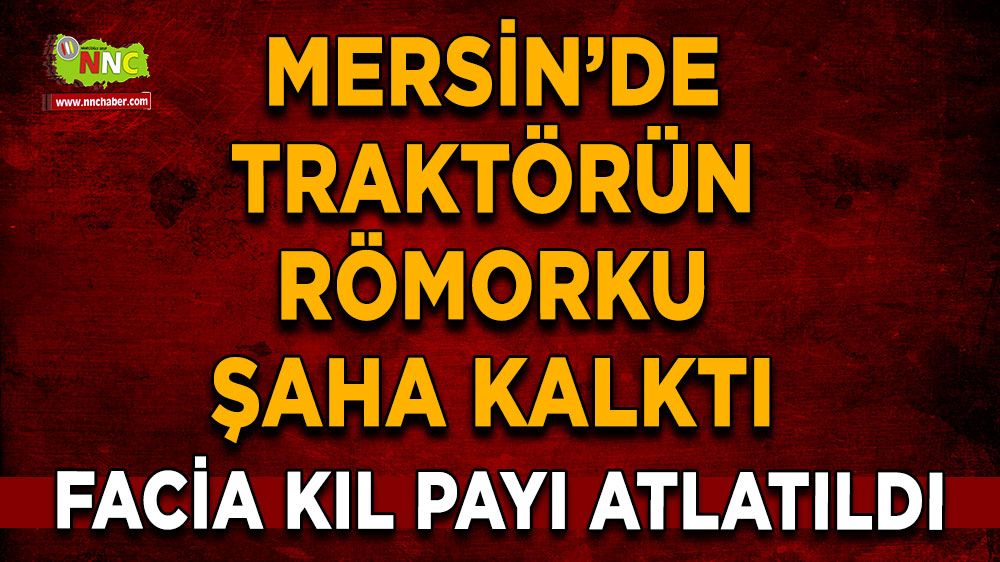 Traktörün römorku şaha kalktı, facia kıl payı atlatıldı