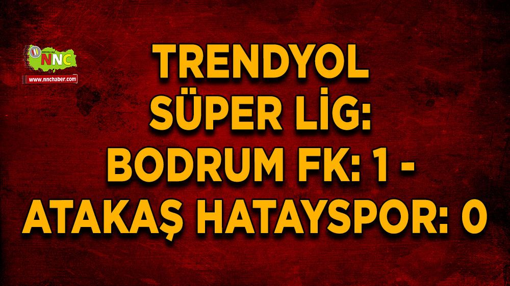 Trendyol Süper Lig: Bodrum FK: 1 - Atakaş Hatayspor: 0 