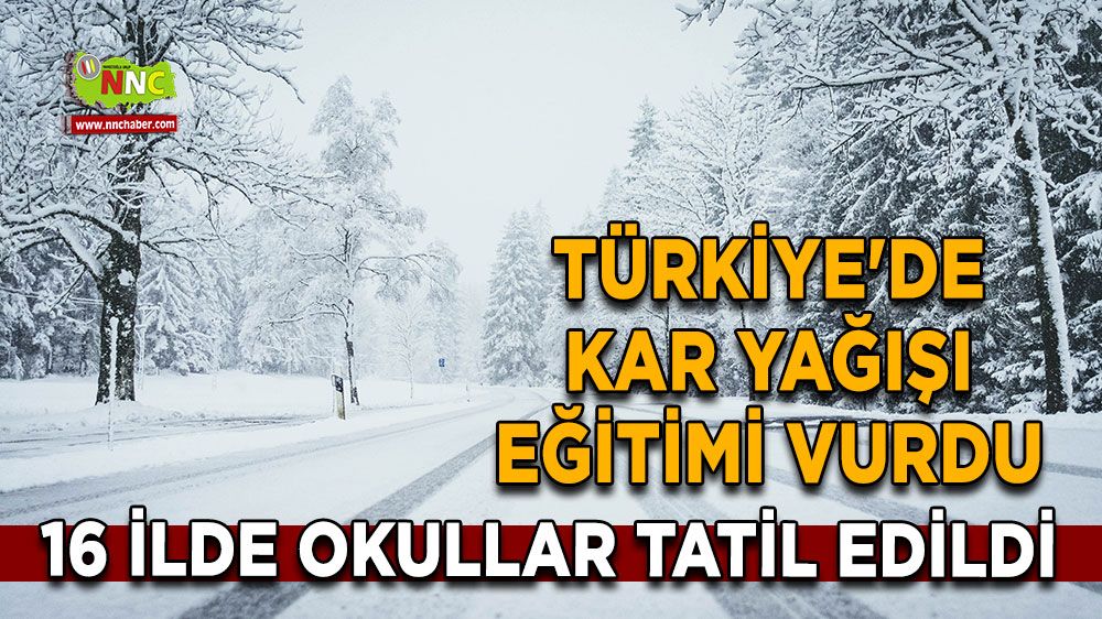 Türkiye'de kar yağışı eğitimi vurdu 16 ilde okullar tatil edildi