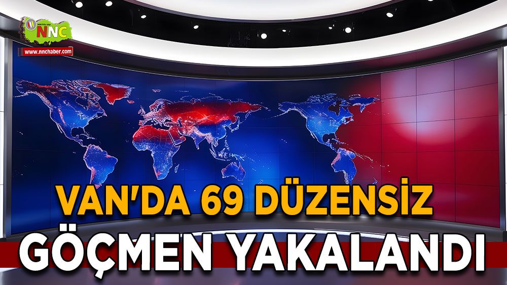  Van'da 69 düzensiz göçmen yakalandı