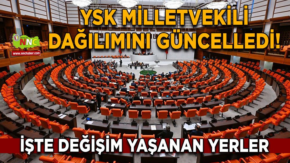 YSK milletvekili dağılımını güncelledi! Burdur'da değişim var mı? İşte değişim yaşanan yerler