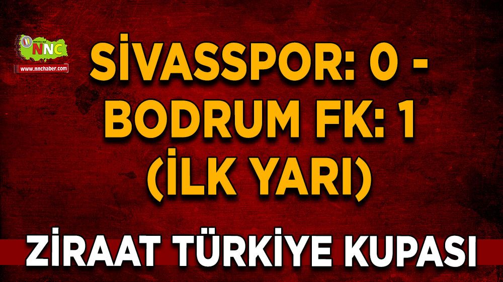 Ziraat Türkiye Kupası: Sivasspor: 0 - Bodrum FK: 1 (İlk yarı)