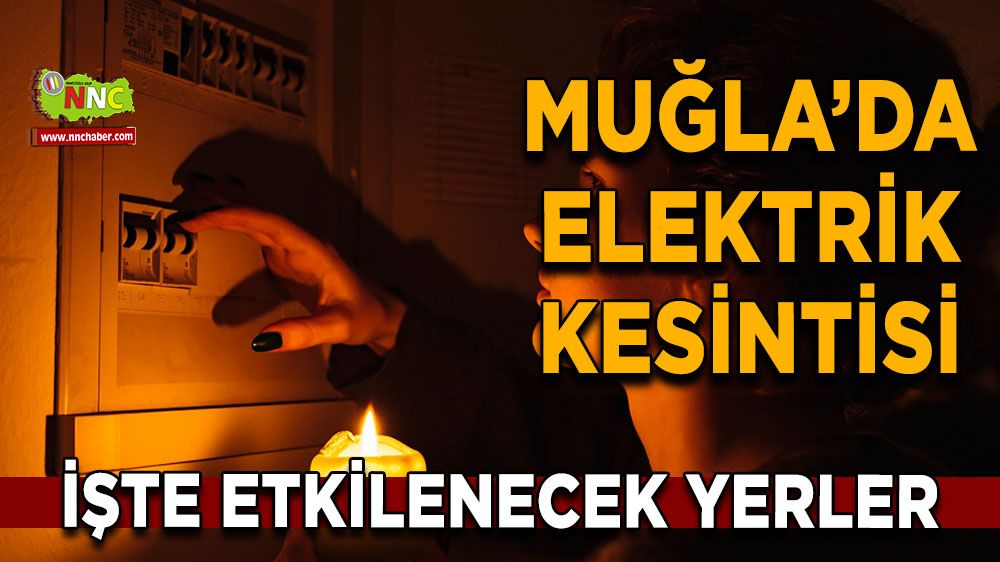 02 Mart Muğla elektrik kesintisi! İşte etkilenecek yerler