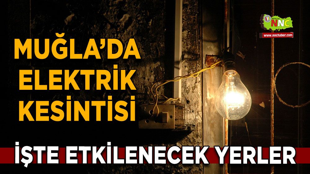 05 Mart Muğla elektrik kesintisi! İşte etkilenecek yerler