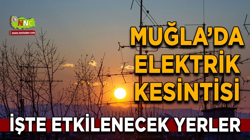 10 Mart Muğla elektrik kesintisi! İşte etkilenecek yerler