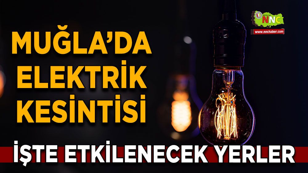 11 Mart Muğla elektrik kesintisi! İşte etkilenecek yerler