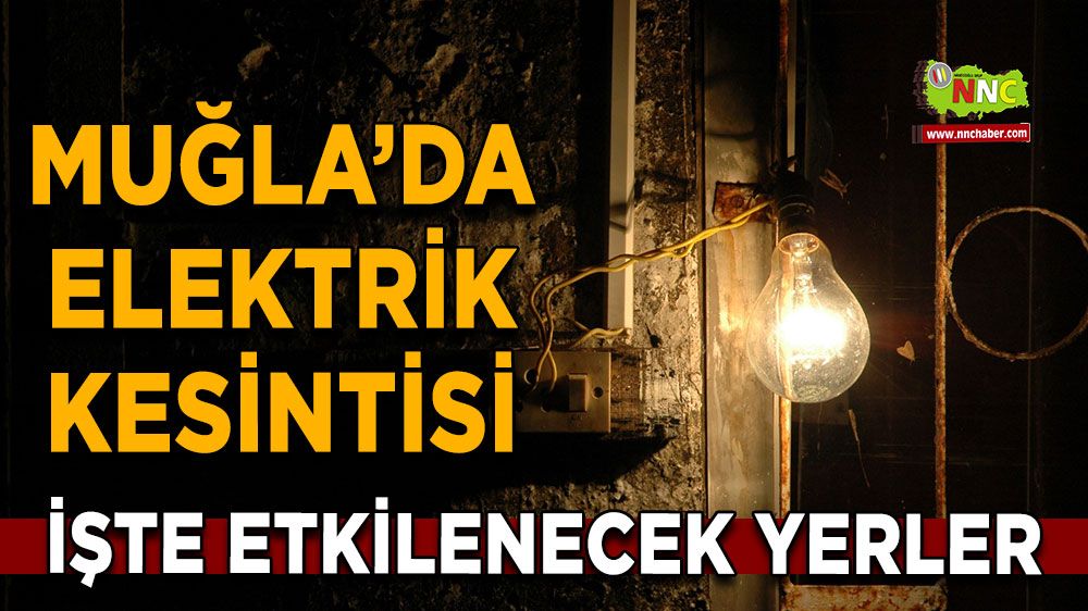 12 Mart Muğla elektrik kesintisi! İşte etkilenecek yerler