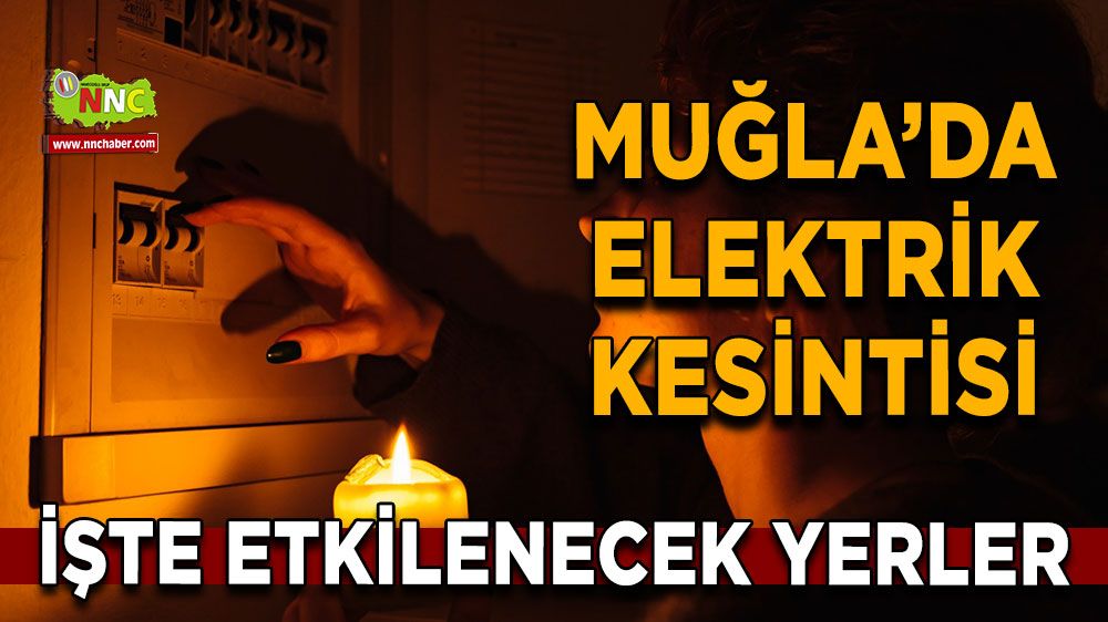 14 Mart Muğla elektrik kesintisi! İşte etkilenecek yerler