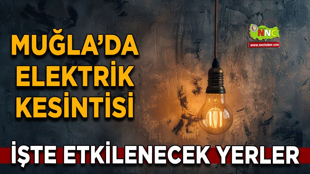 16 Mart Muğla elektrik kesintisi! İşte etkilenecek yerler