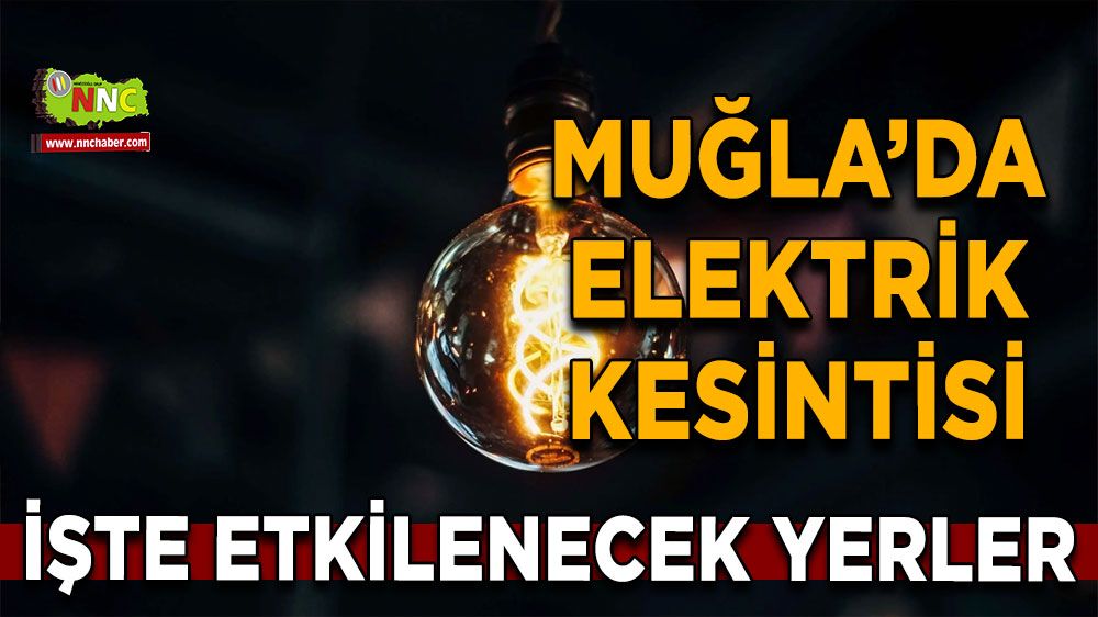 20 Mart Muğla elektrik kesintisi! İşte etkilenecek yerler