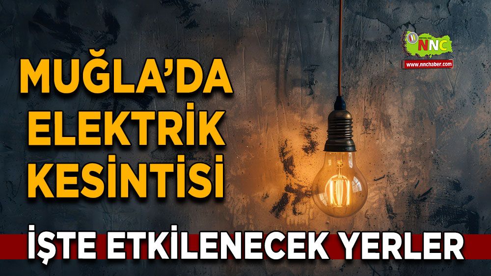 22 Mart Muğla elektrik kesintisi! İşte etkilenecek yerler