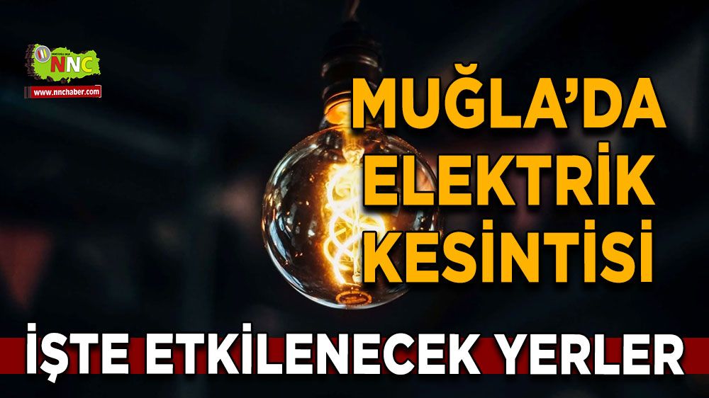 24 Mart Muğla elektrik kesintisi! İşte etkilenecek yerler