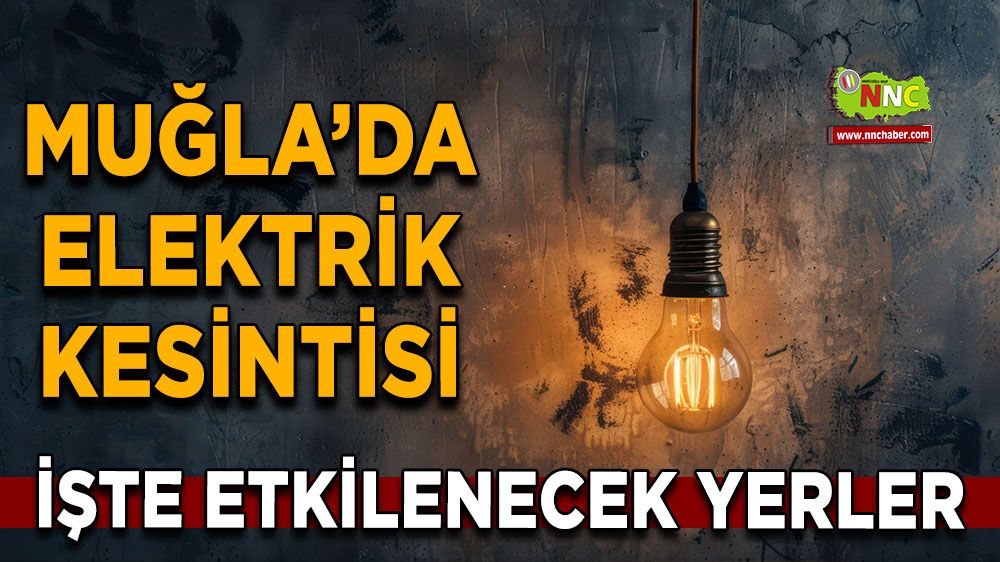 26 Mart Muğla elektrik kesintisi! İşte etkilenecek yerler