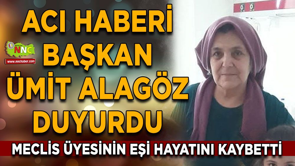 Acı haberi Başkan Alagöz duyurdu Meclis üyesinin eşi hayatını kaybetti