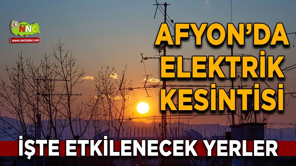 Afyonkarahisar'da 02 Mart 2025 elektrik kesintisi! Nerelerde etkili olacak