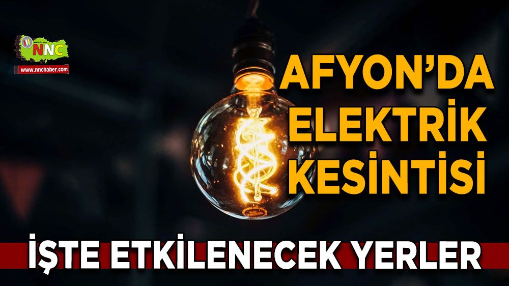 Afyonkarahisar'da 04 Mart 2025 elektrik kesintisi! Nerelerde etkili olacak