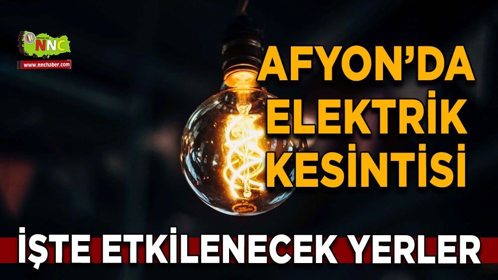 Afyonkarahisar'da 14 Mart 2025 elektrik kesintisi! Nerelerde etkili olacak