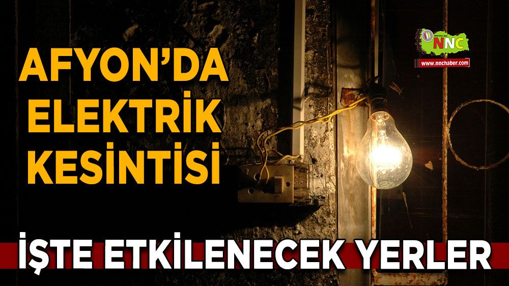 Afyonkarahisar'da 16 Mart 2025 elektrik kesintisi! Nerelerde etkili olacak