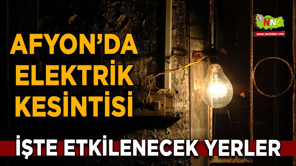 Afyonkarahisar'da 19 Mart 2025 elektrik kesintisi! Nerelerde etkili olacak