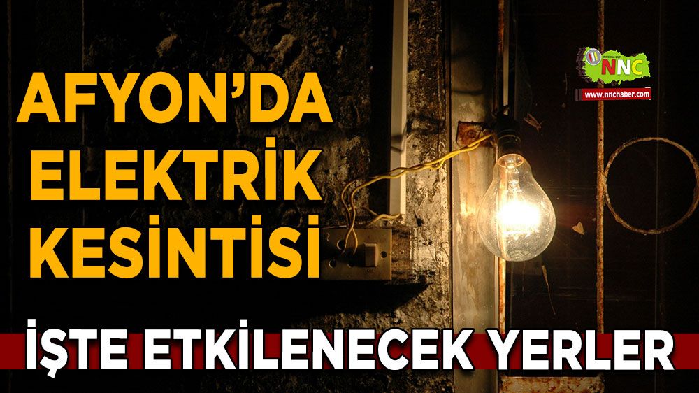 Afyonkarahisar'da 26 Mart 2025 elektrik kesintisi! Nerelerde etkili olacak