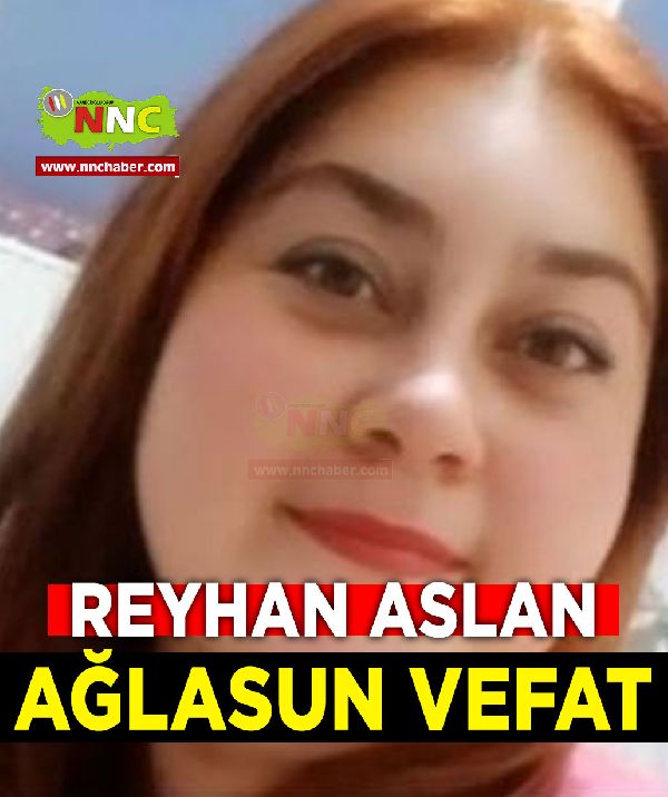 Ağlasun Vefat Reyhan Aslan