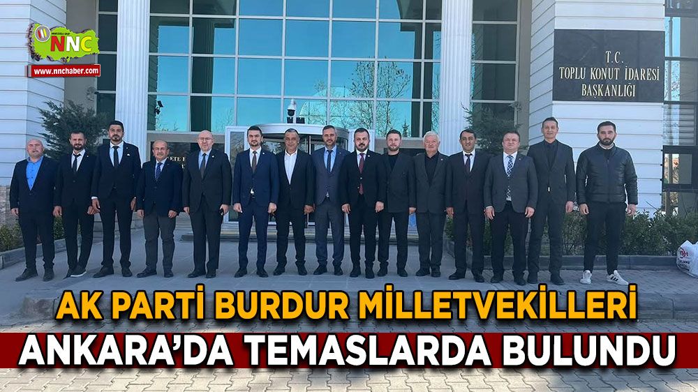 AK Parti Burdur Milletvekilleri Ankara’da temaslarda bulundu