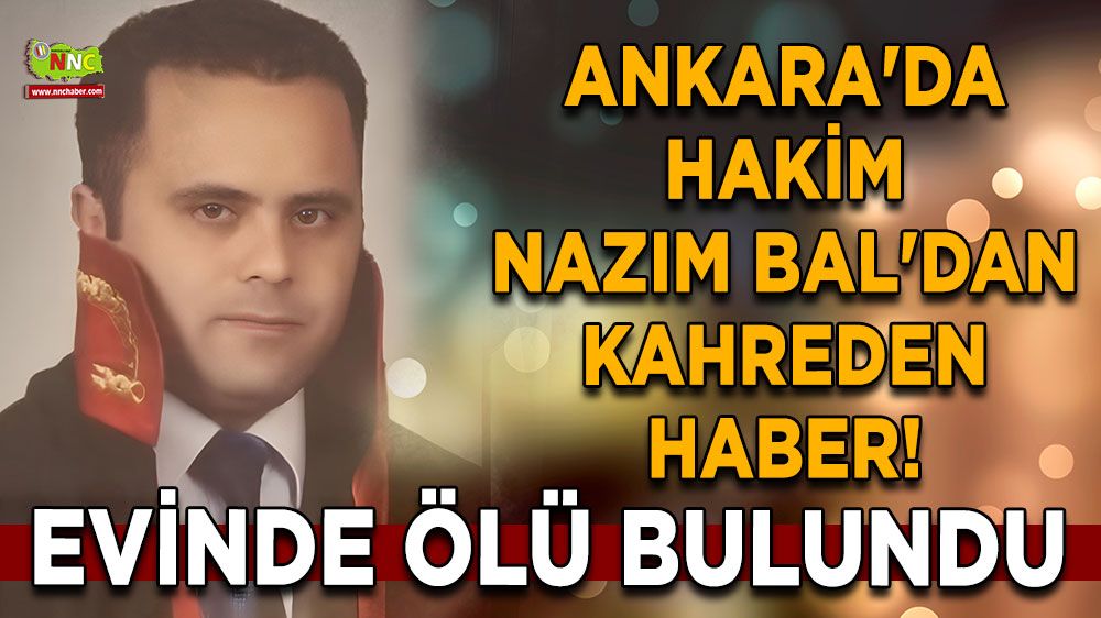 Ankara'da Hakim Nazım Bal'dan acı haber! Evinde bulundu