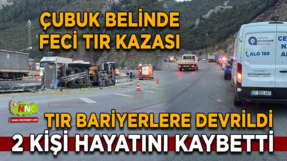 Antalya Burdur yolunda tır bariyerlere devrildi Acı haberler kahretti