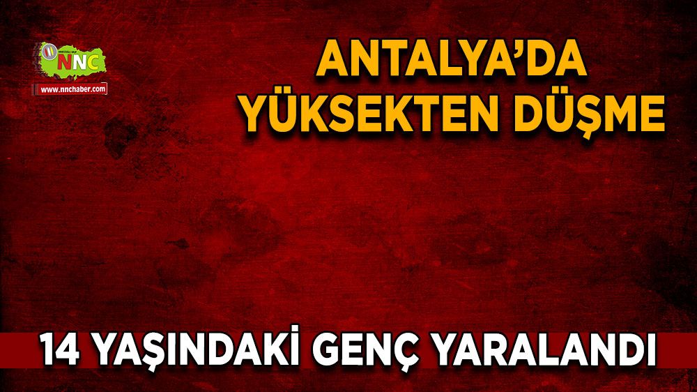 Antalya'da 2. kattan düşen genç yaralandı