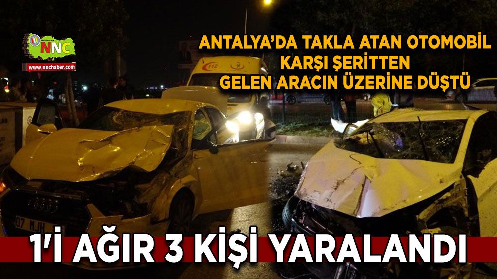 Antalya'da kaza otomobil takla attı 1'i ağır 3 yaralı