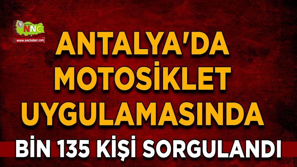 Antalya'da motosiklet uygulamasında bin 135 kişi sorgulandı