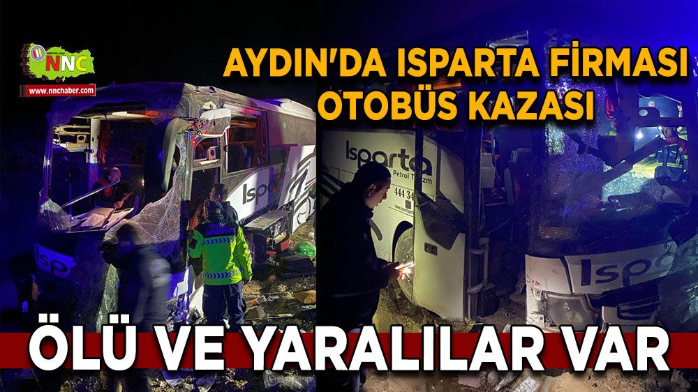 Aydın'da Isparta Firması otobüs kazası ölü ve yaralılar var