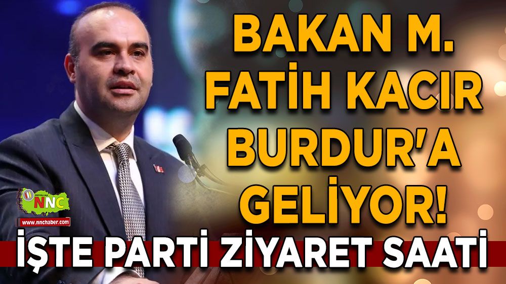 Bakan Mehmet Fatih Kacır Burdur'a geliyor!