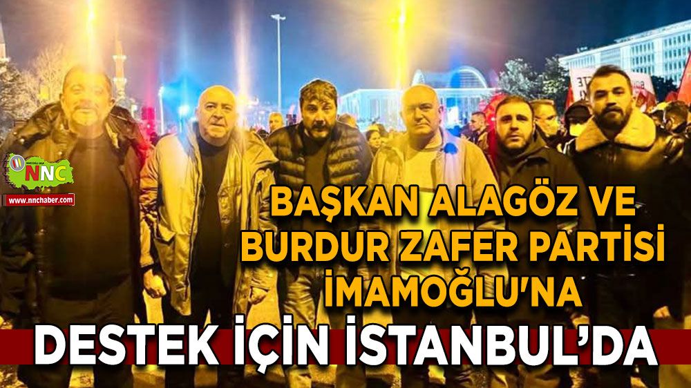 Başkan Alagöz ve Burdur Zafer partisi İmamoğlu'na destek için İstanbul’da