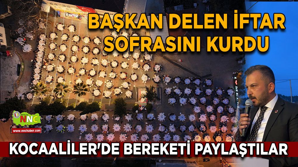 Başkan Delen iftar sofrasını kurdu Kocaaliler'de bereketi paylaştılar