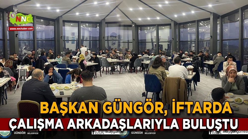 Başkan Güngör, iftarda çalışma arkadaşlarıyla buluştu