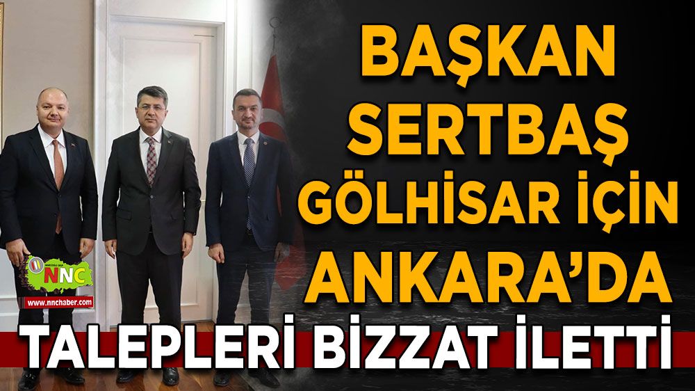 Başkan İbrahim Sertbaş Ankara'da Talepleri bizzat iletti