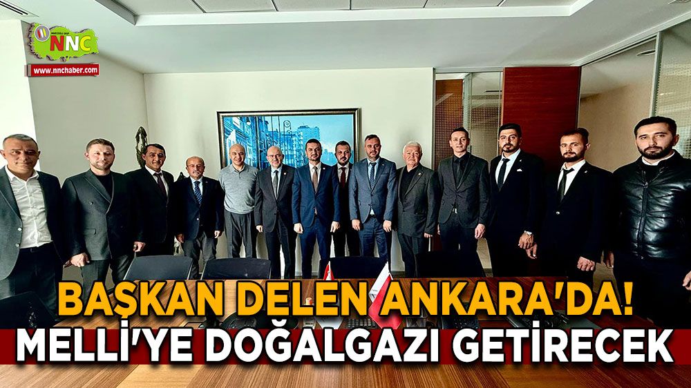 Başkan İlyas Delen Ankara'da! Melli'ye doğalgazı getirecek