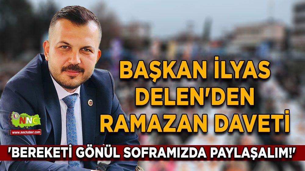 Başkan İlyas Delen'den Ramazan daveti 'Bereketi gönül soframızda paylaşalım!'